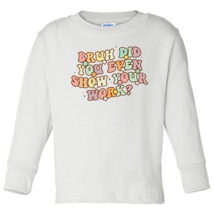 Bruh Did You Even Show Your Work Funny Math Teacher Groovy Toddler Long Sleeve Shirt