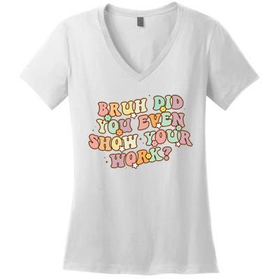 Bruh Did You Even Show Your Work Funny Math Teacher Groovy Women's V-Neck T-Shirt