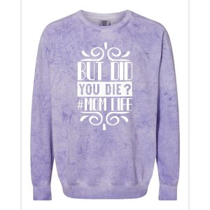 But Did You Die Mom Life Colorblast Crewneck Sweatshirt