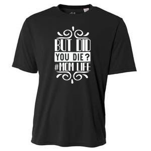 But Did You Die Mom Life Cooling Performance Crew T-Shirt