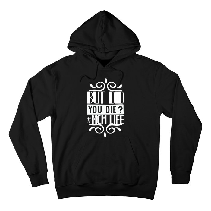 But Did You Die Mom Life Hoodie