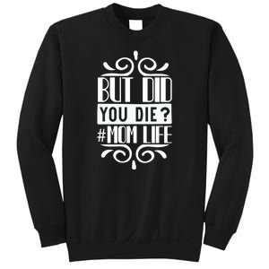 But Did You Die Mom Life Sweatshirt