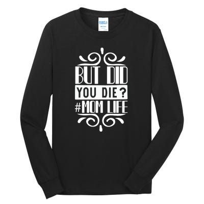 But Did You Die Mom Life Tall Long Sleeve T-Shirt