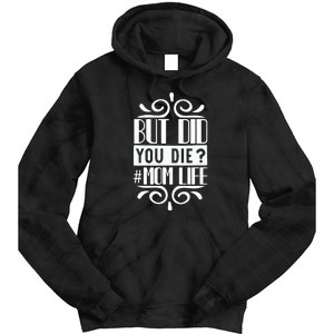 But Did You Die Mom Life Tie Dye Hoodie