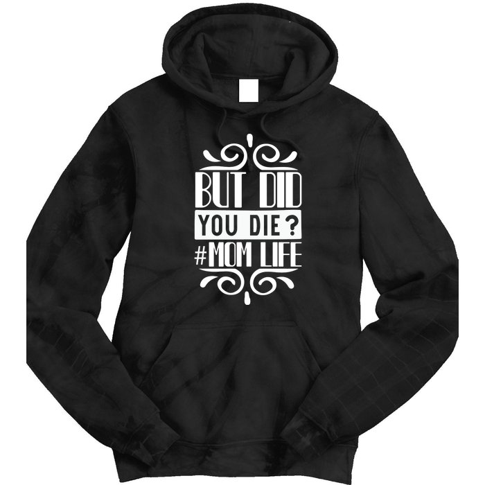 But Did You Die Mom Life Tie Dye Hoodie