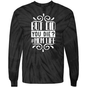 But Did You Die Mom Life Tie-Dye Long Sleeve Shirt