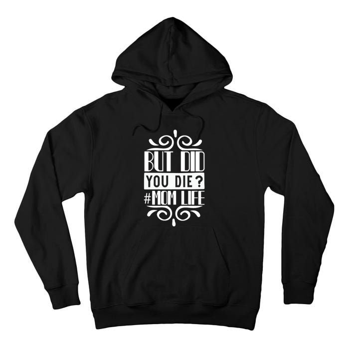 But Did You Die Mom Life Tall Hoodie