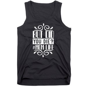 But Did You Die Mom Life Tank Top