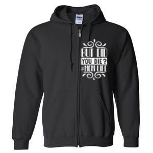 But Did You Die Mom Life Full Zip Hoodie