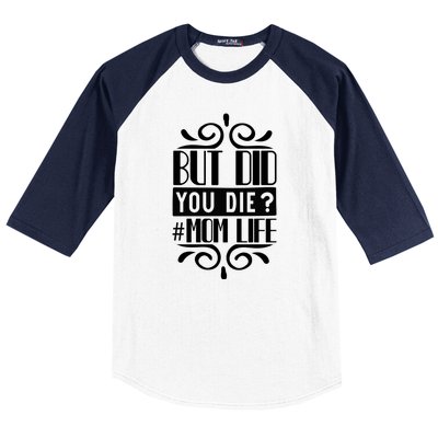 But Did You Die Mom Life Baseball Sleeve Shirt