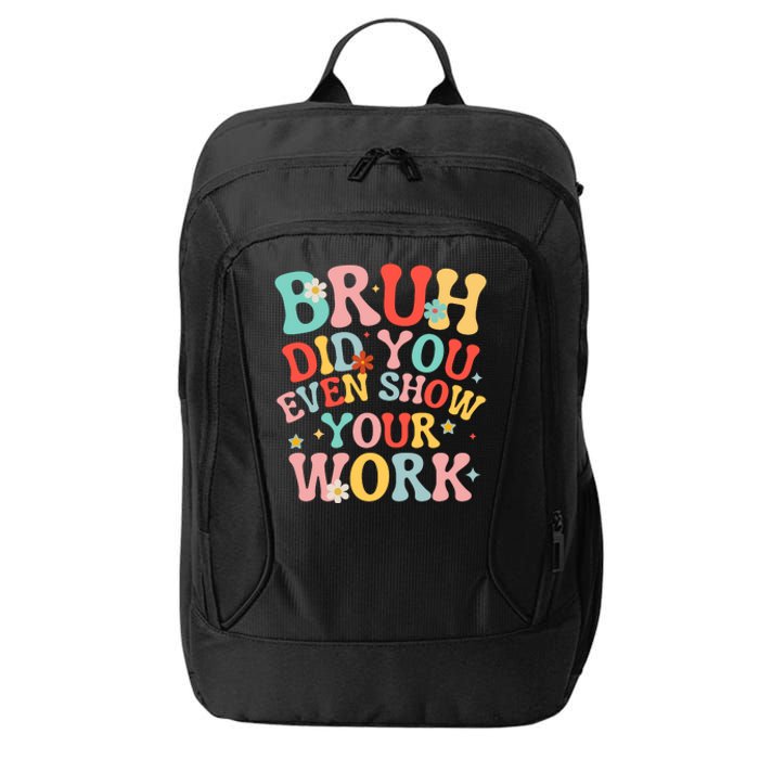 Bruh Did You Even Show Your Work Humorous Funny Math Teacher City Backpack