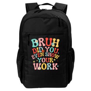 Bruh Did You Even Show Your Work Humorous Funny Math Teacher Daily Commute Backpack