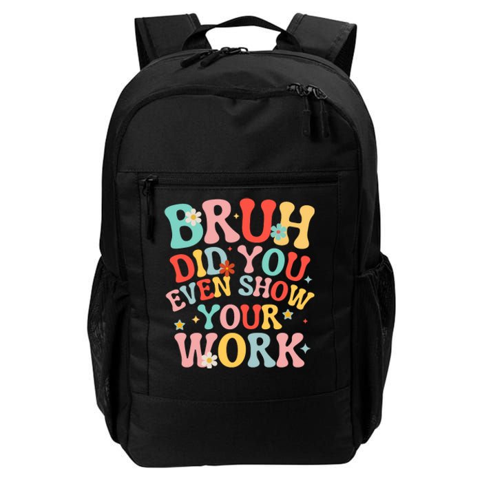 Bruh Did You Even Show Your Work Humorous Funny Math Teacher Daily Commute Backpack