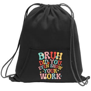 Bruh Did You Even Show Your Work Humorous Funny Math Teacher Sweatshirt Cinch Pack Bag