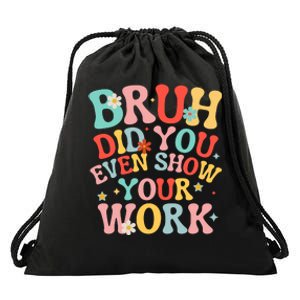 Bruh Did You Even Show Your Work Humorous Funny Math Teacher Drawstring Bag