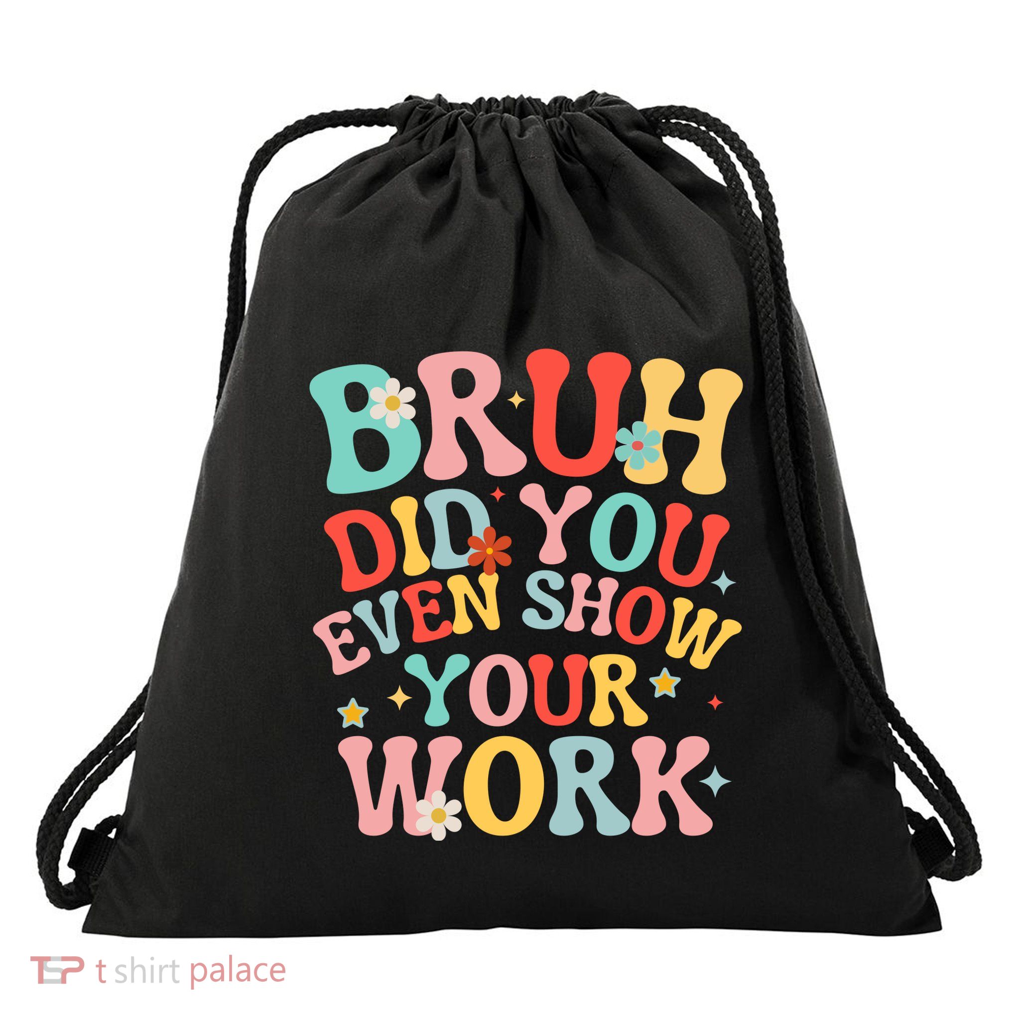 Bruh Did You Even Show Your Work Humorous Funny Math Teacher Drawstring Bag