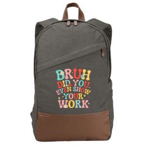 Bruh Did You Even Show Your Work Humorous Funny Math Teacher Cotton Canvas Backpack