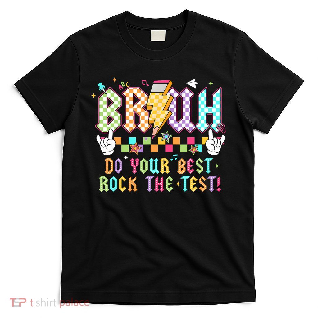 Bruh Do Your Best Rock The Test Day Teacher Student ABCD T T-Shirt