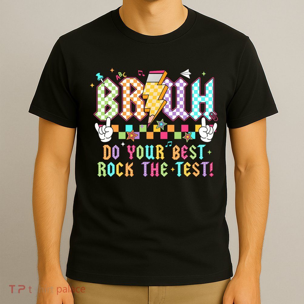 Bruh Do Your Best Rock The Test Day Teacher Student ABCD T T-Shirt