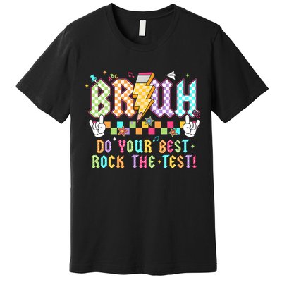 Bruh Do Your Best Rock The Test Day Teacher Student ABCD T Premium T-Shirt