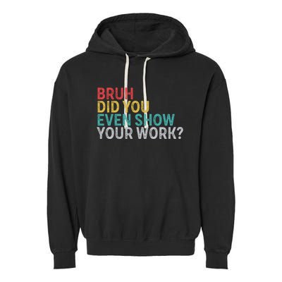 Bruh Did You Even Show Your Work Humorous Funny Math Teacher Garment-Dyed Fleece Hoodie