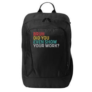 Bruh Did You Even Show Your Work Humorous Funny Math Teacher City Backpack