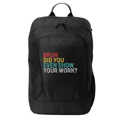 Bruh Did You Even Show Your Work Humorous Funny Math Teacher City Backpack