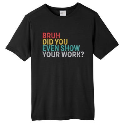 Bruh Did You Even Show Your Work Humorous Funny Math Teacher Tall Fusion ChromaSoft Performance T-Shirt