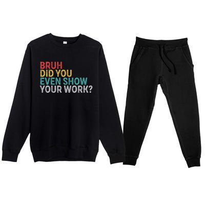 Bruh Did You Even Show Your Work Humorous Funny Math Teacher Premium Crewneck Sweatsuit Set