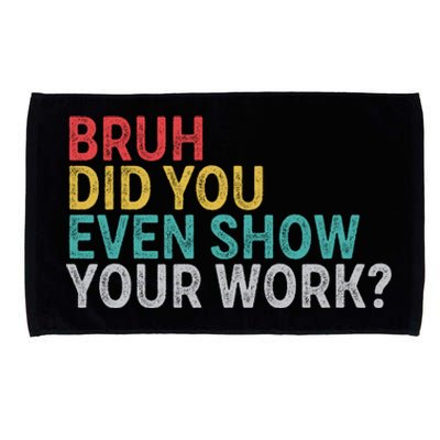 Bruh Did You Even Show Your Work Humorous Funny Math Teacher Microfiber Hand Towel