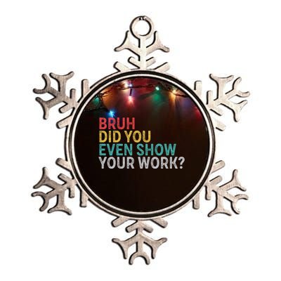 Bruh Did You Even Show Your Work Humorous Funny Math Teacher Metallic Star Ornament