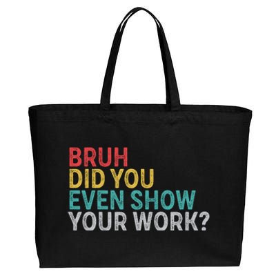 Bruh Did You Even Show Your Work Humorous Funny Math Teacher Cotton Canvas Jumbo Tote