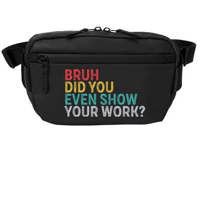 Bruh Did You Even Show Your Work Humorous Funny Math Teacher Crossbody Pack