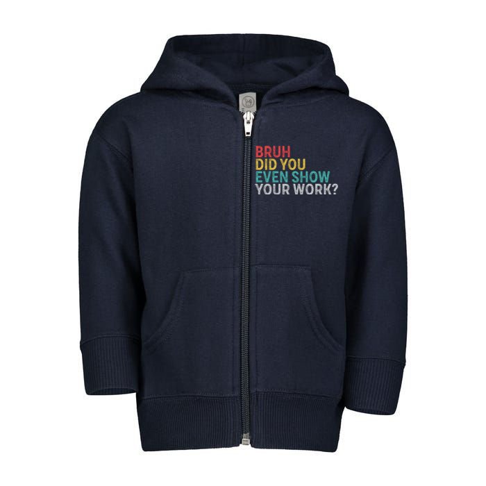 Bruh Did You Even Show Your Work Humorous Funny Math Teacher Toddler Zip Fleece Hoodie