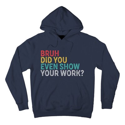 Bruh Did You Even Show Your Work Humorous Funny Math Teacher Hoodie