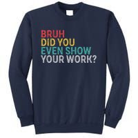 Bruh Did You Even Show Your Work Humorous Funny Math Teacher Sweatshirt