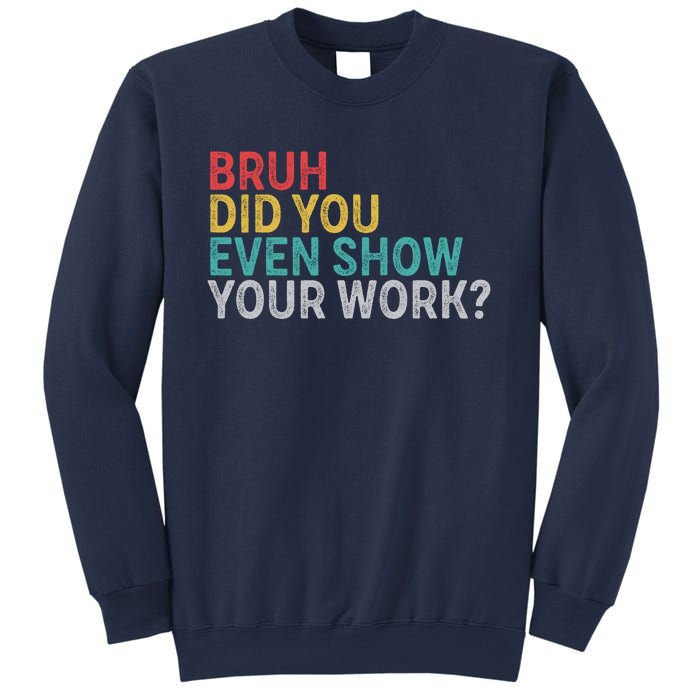 Bruh Did You Even Show Your Work Humorous Funny Math Teacher Sweatshirt