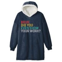 Bruh Did You Even Show Your Work Humorous Funny Math Teacher Hooded Wearable Blanket