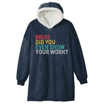 Bruh Did You Even Show Your Work Humorous Funny Math Teacher Hooded Wearable Blanket