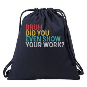 Bruh Did You Even Show Your Work Humorous Funny Math Teacher Drawstring Bag