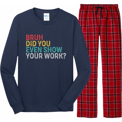 Bruh Did You Even Show Your Work Humorous Funny Math Teacher Long Sleeve Pajama Set