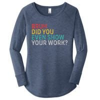 Bruh Did You Even Show Your Work Humorous Funny Math Teacher Women's Perfect Tri Tunic Long Sleeve Shirt