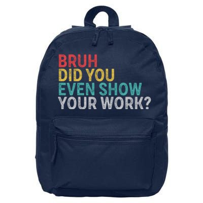 Bruh Did You Even Show Your Work Humorous Funny Math Teacher 16 in Basic Backpack