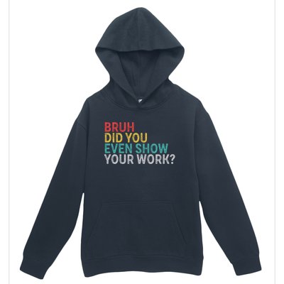 Bruh Did You Even Show Your Work Humorous Funny Math Teacher Urban Pullover Hoodie