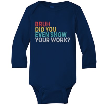 Bruh Did You Even Show Your Work Humorous Funny Math Teacher Baby Long Sleeve Bodysuit