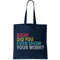 Bruh Did You Even Show Your Work Humorous Funny Math Teacher Tote Bag