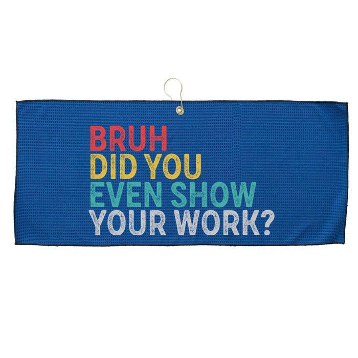 Bruh Did You Even Show Your Work Humorous Funny Math Teacher Large Microfiber Waffle Golf Towel