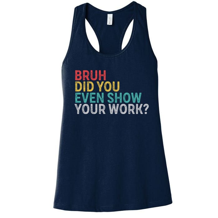 Bruh Did You Even Show Your Work Humorous Funny Math Teacher Women's Racerback Tank