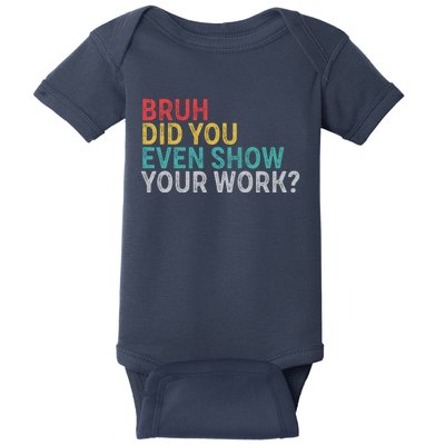 Bruh Did You Even Show Your Work Humorous Funny Math Teacher Baby Bodysuit