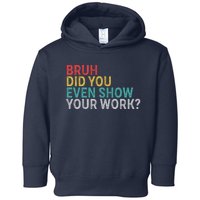 Bruh Did You Even Show Your Work Humorous Funny Math Teacher Toddler Hoodie